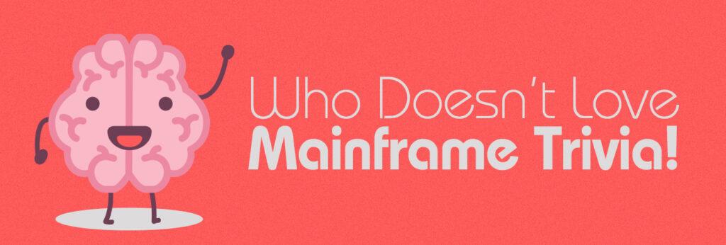 Who Doesn't Love Mainframe Trivia