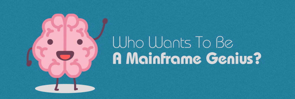Who Wants to be a Mainframe Genius