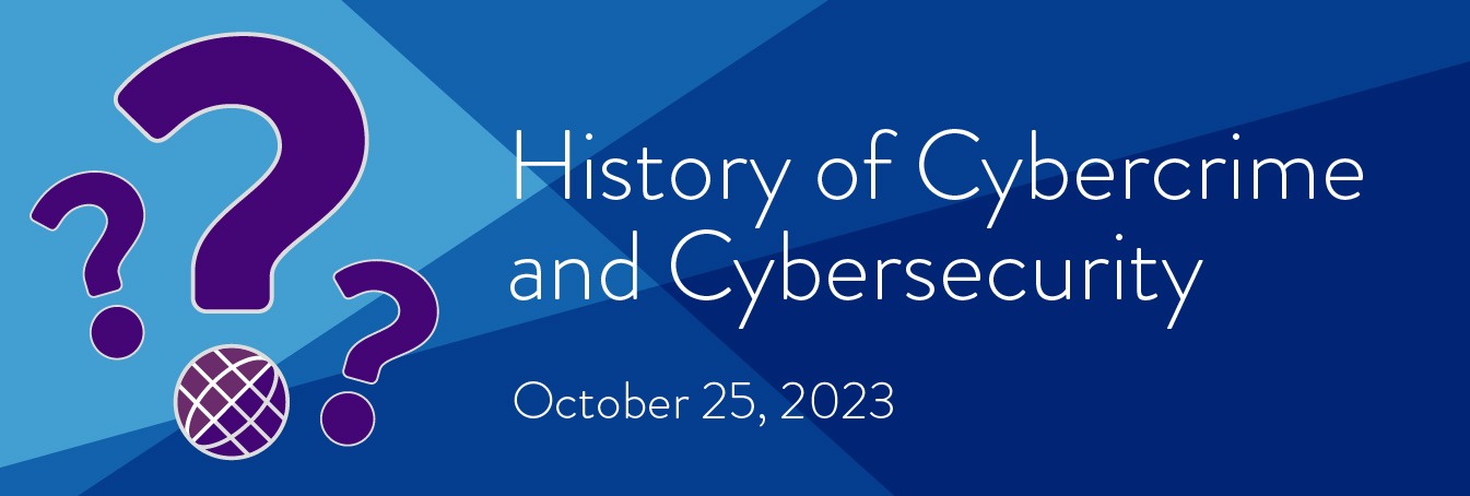 History of Cybercrime and Cybersecurity