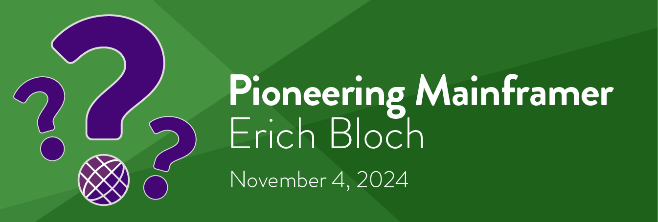 Pioneering Mainframer - Erich Bloch Trivia