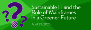 Sustainable IT and the Role of Mainframes in a Greener Future
