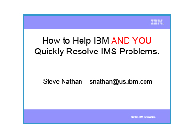 April 2024 | How to Help IBM and YOU Quickly Resolve IMS Problems